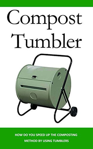 Compost Tumbler: How Do You Speed Up the Composting Method by Using Tumblers