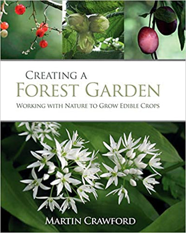 Creating a Forest Garden: Working with Nature to Grow Edible Crops