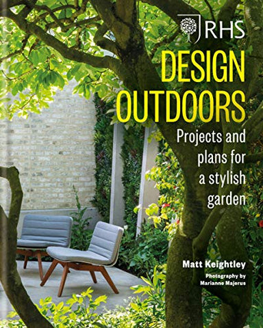 RHS Design Outdoors: Projects & Plans for a Stylish Garden