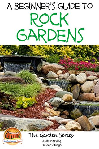 A Beginner’s Guide to Rock Gardens (Gardening Series Book 17)