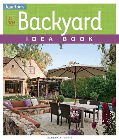 All New Backyard Idea Book (Taunton's Idea Book Series)