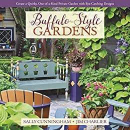 Buffalo-Style Gardens: Create a Quirky, One-of-a-Kind Private Garden with Eye-Catching Designs