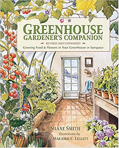 Greenhouse Gardener's Companion, Revised: Growing Food & Flowers in Your Greenhouse or Sunspace